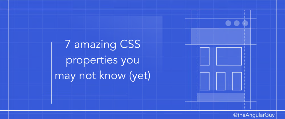 7 amazing CSS properties you may not know (yet)