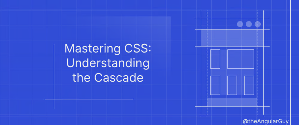 Mastering CSS: Understanding the Cascade