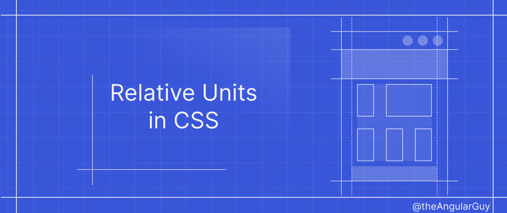 Relative Units in CSS: A Comprehensive Guide